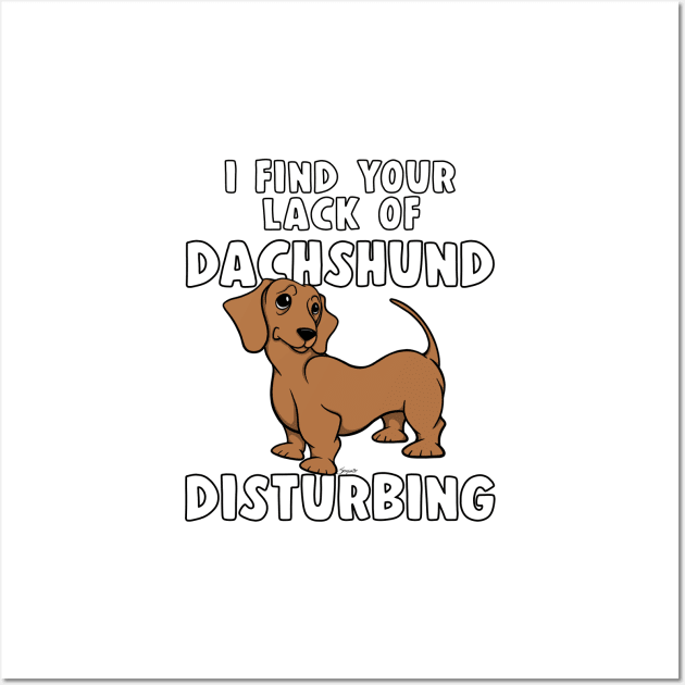 Funny I FIND YOUR LACK OF DACHSHUND DISTURBING Red Doxie Dog Wall Art by ScottyGaaDo